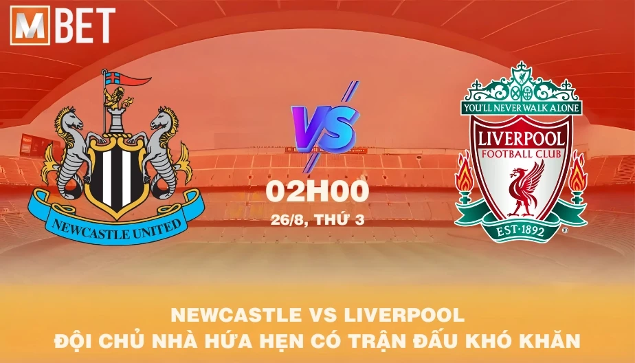 MBET Nhận Định Bóng Đá Newcastle vs Liverpool 02h00 26/08/2025