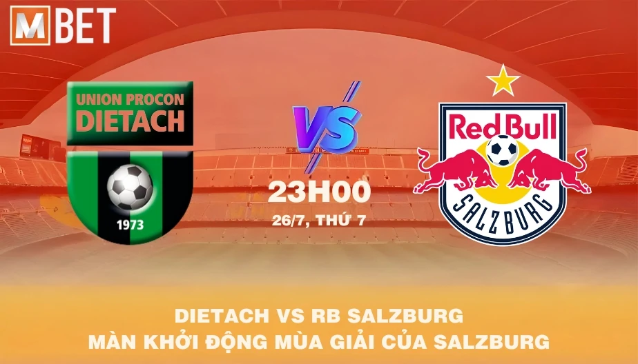 MBET Nhận Định Bóng Đá Dietach Vs RB Salzburg 23h00 26/07/2025