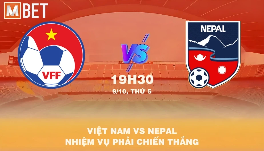MBET Nhận Định Bóng Đá Việt Nam vs Nepal 19h30 09/10/2025