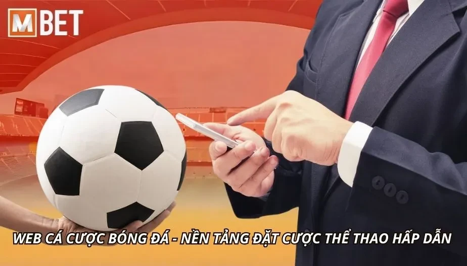 MBET Web Cá Cược Bóng Đá - Nền Tảng Đặt Cược Thể Thao Hấp Dẫn