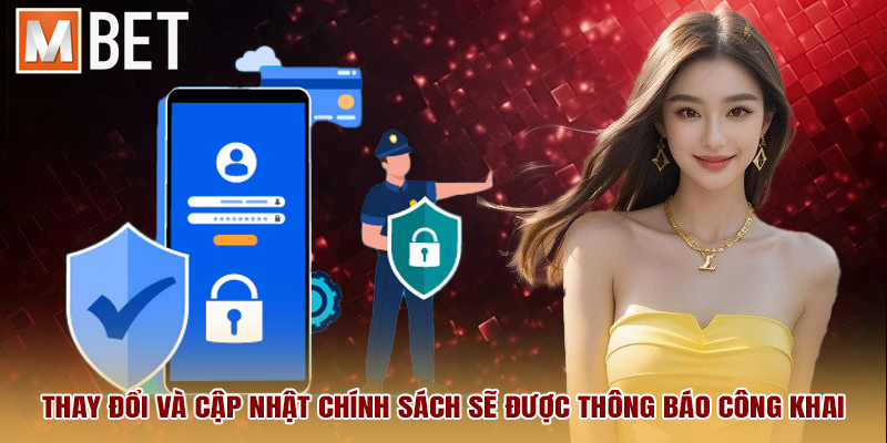 Thay đổi và cập nhật chính sách sẽ được thông báo công khai